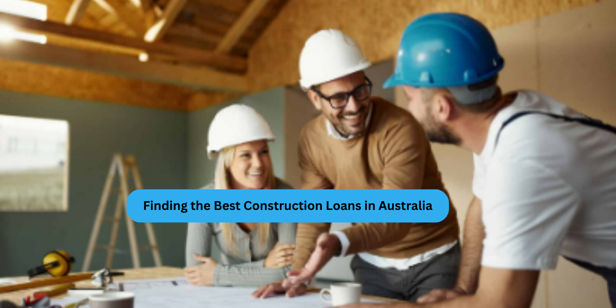 Finding the Best Construction Loans in Australia