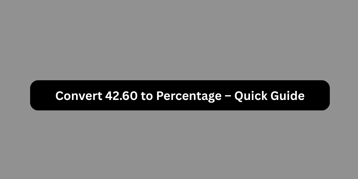 Convert 42.60 to Percentage – Quick Guide