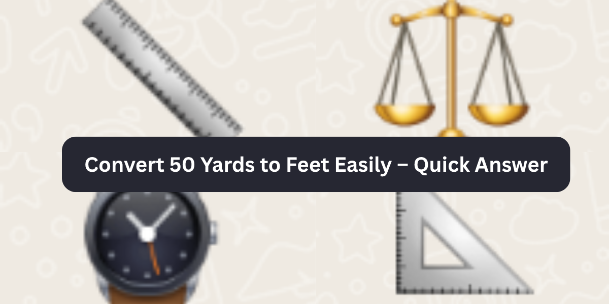 Convert 50 Yards to Feet Easily – Quick Answer