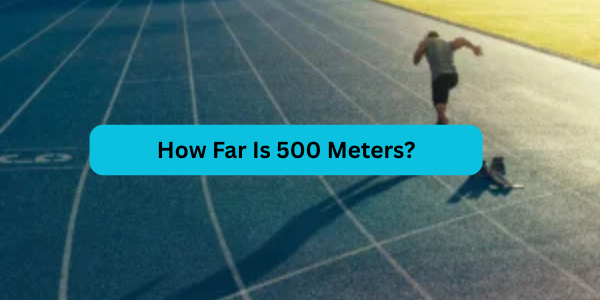 Understanding Distance: How Far Is 500 Meters?